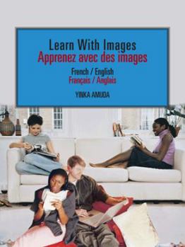 Learn With Images Apprenez avec des Images: French / English Français / Anglais