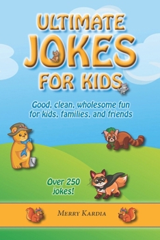 Ultimate Jokes for Kids: Good, clean, and wholesome fun for kids, families, and friends