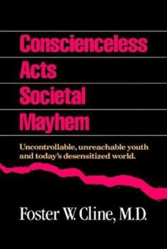 Hardcover Conscienceless Acts, Societal Mayhem: Uncontrollable, Unreachable Youth and Today's Desensitized World Book