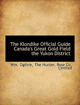 Paperback The Klondike Official Guide Canada's Great Gold Field the Yukon District Book