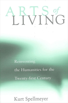 Hardcover Arts of Living: Reinventing the Humanities for the Twenty-First Century Book