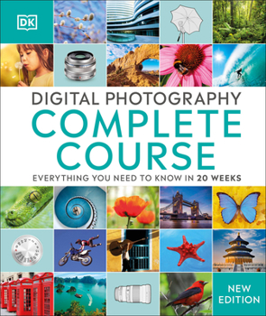Hardcover Digital Photography Complete Course: Learn Everything You Need to Know in 20 Weeks Book