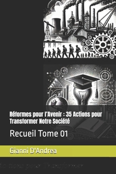 Réformes pour l’Avenir : 35 Actions pour Transformer Notre Société: Recueille Tome 01 (Bâtisseurs de Demain) (French Edition)