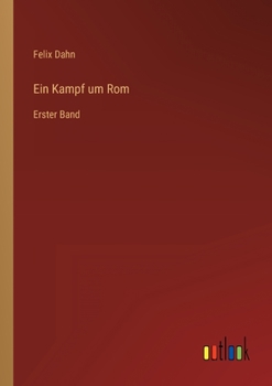 Ein Kampf Um ROM: Historischer Roman. Erster Band - Book  of the Ein Kampf um Rom