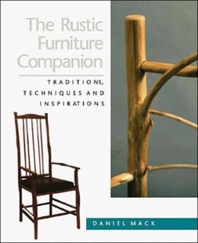 Hardcover The Rustic Furniture Companion: Traditions, Techniques, and Inspirations Book
