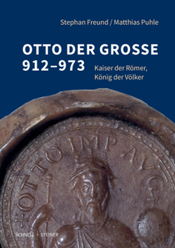 Hardcover Otto Der Groae 912-973: Kaiser Der Romer, Konig Der Volker [German] Book