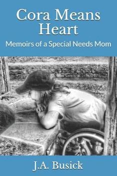 Paperback Cora Means Heart: Memoirs of a Special Needs Mom Book