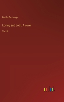 Hardcover Loving and Loth. A novel: Vol. III Book