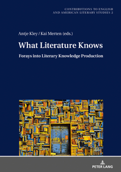 Hardcover What Literature Knows: Forays Into Literary Knowledge Production Book