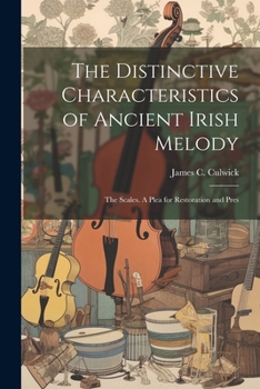 Paperback The Distinctive Characteristics of Ancient Irish Melody: The Scales. A Plea for Restoration and Pres Book