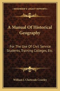 Paperback A Manual Of Historical Geography: For The Use Of Civil Service Students, Training Colleges, Etc. Book