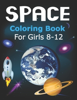 Paperback Space Coloring Book for Girls 8-12: Explore, Fun with Learn and Grow, Fantastic Outer Space Coloring with Planets, Astronauts, Space Ships, Rockets an Book