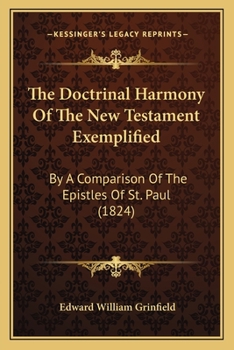 Paperback The Doctrinal Harmony Of The New Testament Exemplified: By A Comparison Of The Epistles Of St. Paul (1824) Book