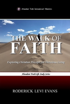 Paperback The Walk of Faith: Exploring Christian Precepts for Victorious Living Book