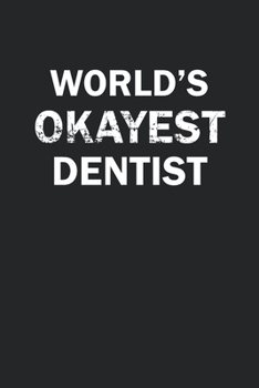 Paperback World's Okayest Dentist: Funny gag gift for sarcastic snarky Dentist - Blank Lined Notebook Book