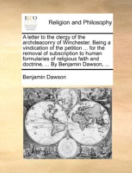 Paperback A Letter to the Clergy of the Archdeaconry of Winchester. Being a Vindication of the Petition ... for the Removal of Subscription to Human Formularies Book