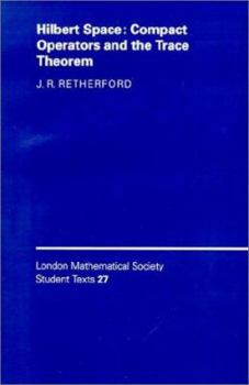 Hilbert Space: Compact Operators and the Trace Theorem - Book  of the London Mathematical Society Student Texts