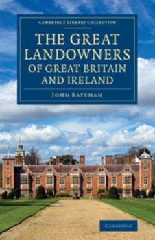 The Great Landowners of Great Britain and Ireland: A List of All Owners of Three Thousand Acres and Upwards, Worth �3,000 a Year, in England, Scotland, Ireland and Wales