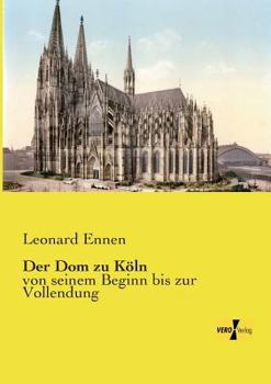 Paperback Der Dom zu Köln: von seinem Beginn bis zur Vollendung [German] Book