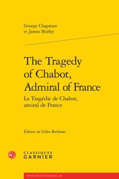 The Tragedy of Chabot, Admiral of France / La Tragédie de Chabot, amiral de France