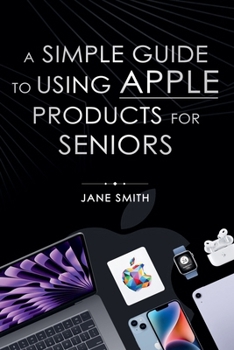 Paperback A Simple Guide to Using Apple Products for Seniors Book