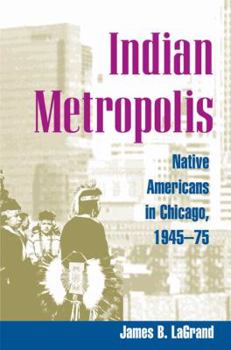 Hardcover Indian Metropolis: Native Americans in Chicago, 1945-75 Book