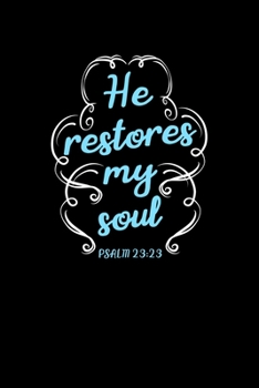 Paperback He Restores My Soul: Portable Christian Journal: 6"x9" Journal Notebook with Christian Quote: Inspirational Gifts for Religious Men & Women Book