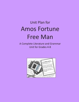 Unit Plan for Amos Fortune: A Complete Literature and Grammar Unit for Grades 4-8