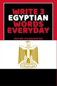 Paperback Write 3 Egyptian Words Everyday: Easy Way To Learn Egyptian Book