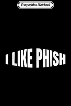 Composition Notebook: I Like Phish crowd - Gamehendge Music Lovers Journal/Notebook Blank Lined Ruled 6x9 100 Pages