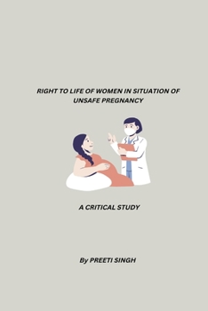 Paperback Right to Life of Woman in Situation of Unsafe Pregnancy A Critical Study Book