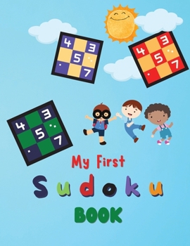 Paperback My First Sudoku For Kids: A Collection Of Sudoku Puzzles For Kids Ages 8-12 With Solutions Gradually Introduce Children to Sudoku and Grow Logic Book