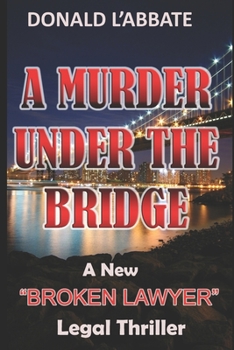 Paperback A Murder Under The Bridge: A New Broken Lawyer Legal Thriller Book