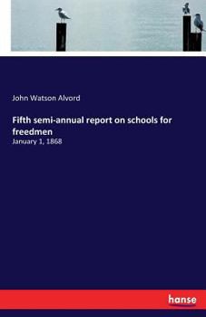 Paperback Fifth semi-annual report on schools for freedmen: January 1, 1868 Book