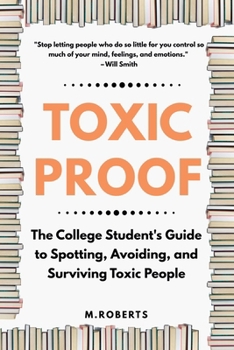 Paperback Toxic Proof The College Student's Guide to Spotting, Avoiding, and Surviving Toxic People Book