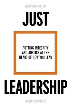 Paperback Just Leadership: Putting Integrity and Justice at the Heart of How You Lead Book