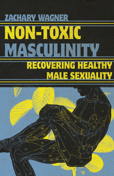 Paperback Non-Toxic Masculinity: Recovering Healthy Male Sexuality Book