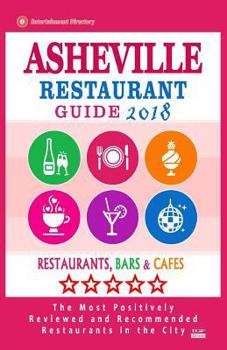 Paperback Asheville Restaurant Guide 2018: Best Rated Restaurants in Asheville, North Carolina - Restaurants, Bars and Cafes Recommended for Visitors, 2018 Book