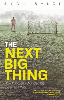 Paperback The Next Big Thing: How Football's Wonderkids Lose Their Way Book