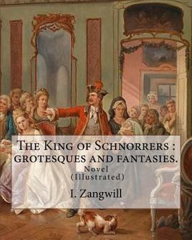 Paperback The King of Schnorrers: grotesques and fantasies. By: I. Zangwill: Novel Illustrated By: Mark Zangwill (1869 - 1945), By: F. H. Townsend (1868 Book