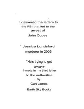 I delivered the letters to the FBI that led to the arrest of John Couey Jessica Lundsford Murderer in 2005. "He's trying to get away!" I wrote in my third letter to the authorities. By Curt James