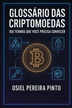 Glossário das Criptomoedas 100 Termos Que Você Precisa Conhecer: Domine a linguagem do universo cripto e invista com mais confiança! (Portuguese Edition)