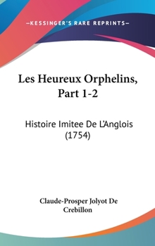 Hardcover Les Heureux Orphelins, Part 1-2: Histoire Imitee De L'Anglois (1754) Book