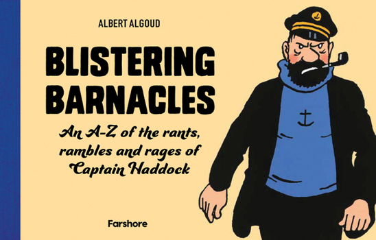 Hardcover Blistering Barnacles: An A-Z of the Rants, Rambles and Rages of Captain Haddock Book