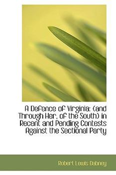 A Defence of Virgini : (and Through Her, of the South) in Recent and Pending Contests Against the Se