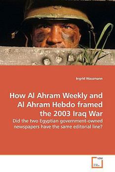 Paperback How Al Ahram Weekly and Al Ahram Hebdo framed the 2003 Iraq War Book