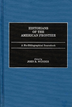Hardcover Historians of the American Frontier: A Bio-Bibliographical Sourcebook Book