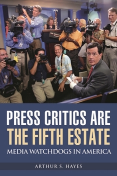 Press Critics Are the Fifth Estate: Media Watchdogs in America (Democracy and the News)