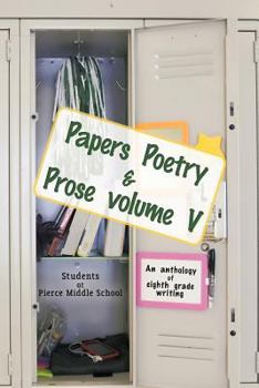 Paperback Papers Poetry & Prose Volume V: An Anthology of Eighth Grade Writing Book