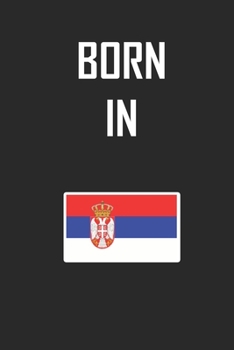Paperback Born In Serbia Notebook Birthday Gift: Lined Notebook / Journal Gift, 120 Pages, 6x9, Soft Cover, Matte Finish Book